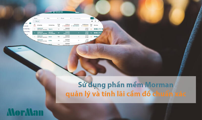 phần mềm Morman quản lý cầm đồ đồ chuẩn xác, hiệu quả