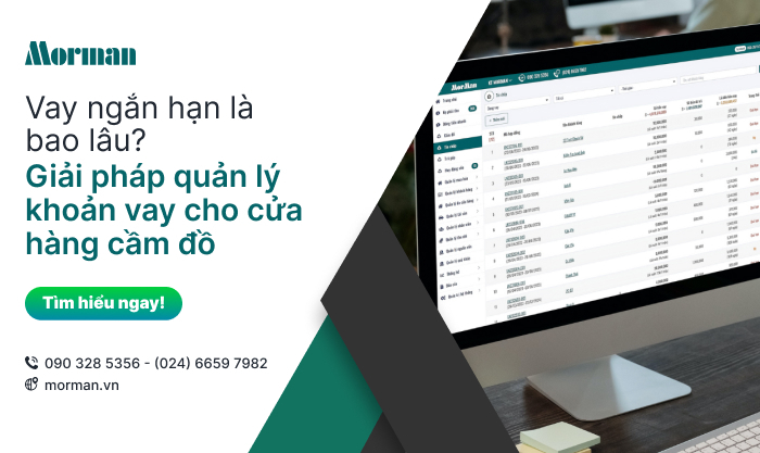 Vay ngắn hạn là bao lâu? Giải pháp quản lý khoản vay cho cửa hàng cầm đồ